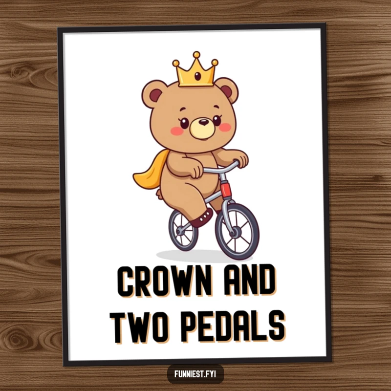 Funny bear poster, a majestic bear wearing a crown comically attempts to balance on a unicycle.