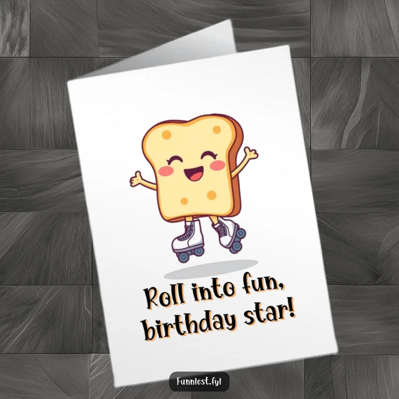 Funny free printable birthday card: A happy toast character wobbles excitedly on roller skates, ready to roll into your celebration.