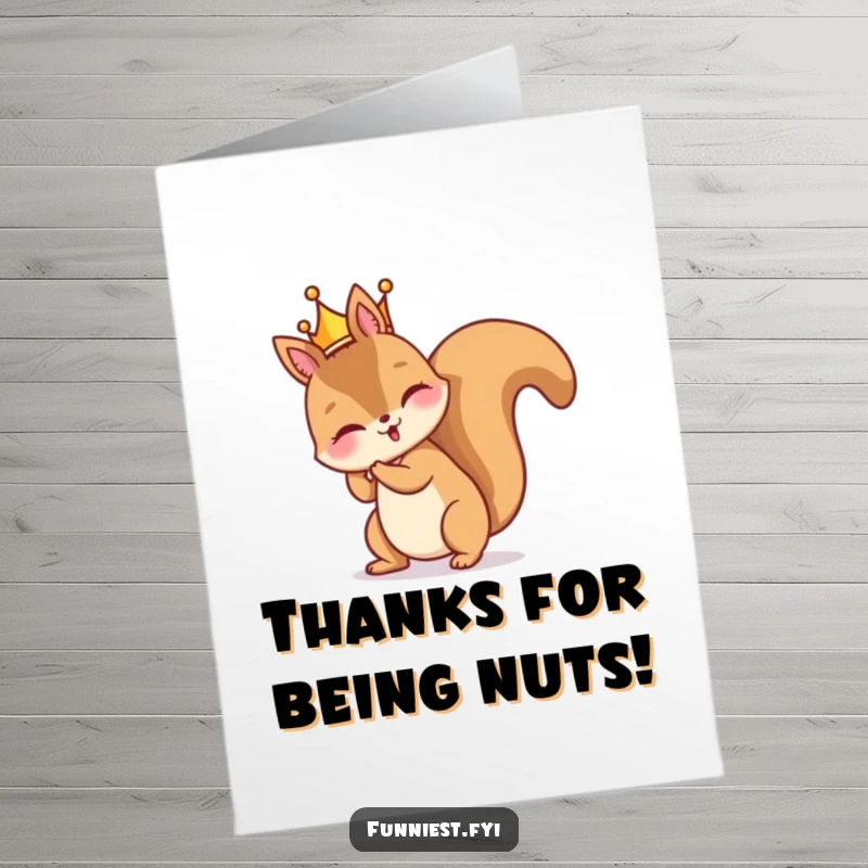 Funny Free Printable Thank You Card: A squirrel comically wearing a tiny crown backwards, a nutty way to express thanks.