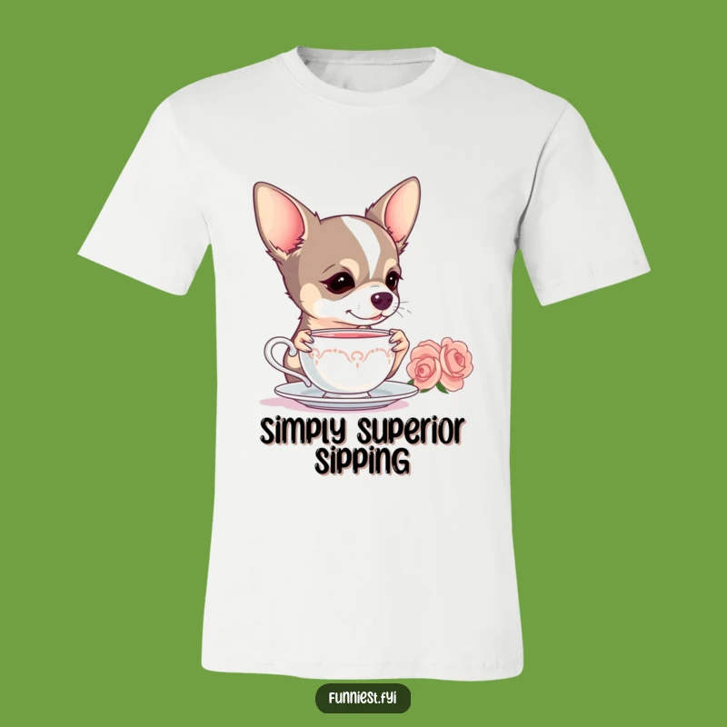 Funny Chihuahua Tea Shirt - Dramatic Dog Sipping Elegantly - Hilarious Pet Gift Top